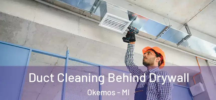 Duct Cleaning Behind Drywall Okemos - MI
