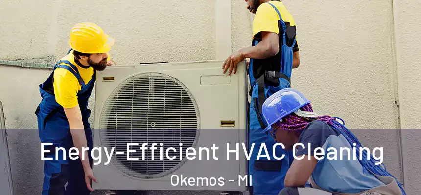  Energy-Efficient HVAC Cleaning Okemos - MI