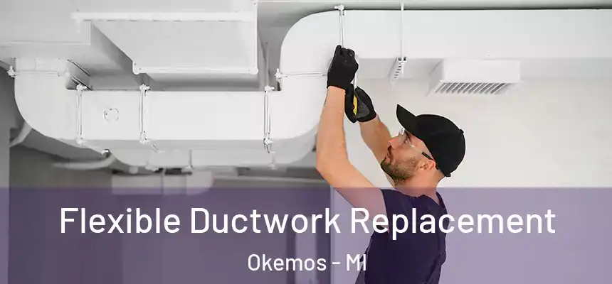  Flexible Ductwork Replacement Okemos - MI