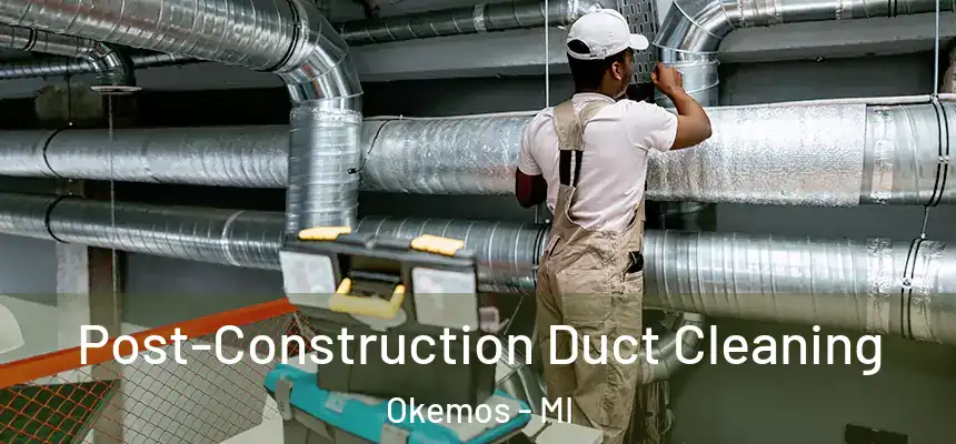  Post-Construction Duct Cleaning Okemos - MI